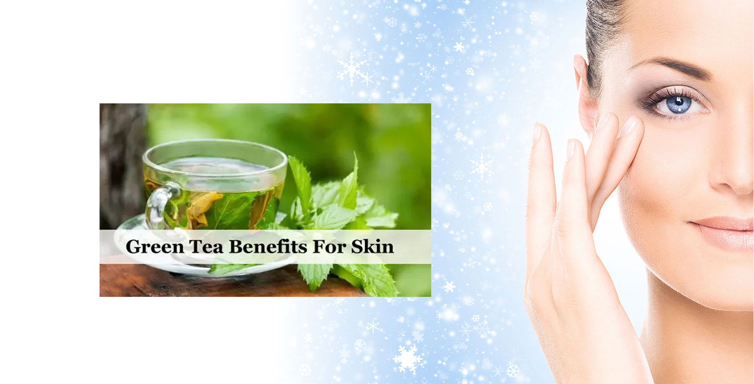 The Benefits Of Green Tea For Skin